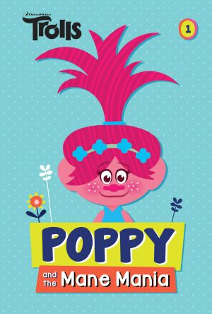 [DreamWorks Trolls Chapter Book 01] • Poppy and the Mane Mania